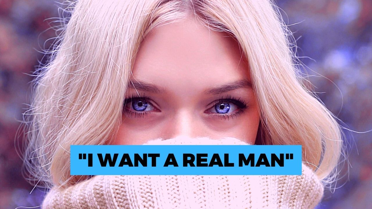 “I Want A Real Man” She Says